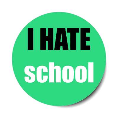 i hate school stickers, magnet