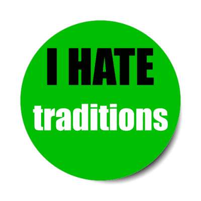 i hate traditions stickers, magnet