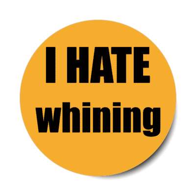 i hate whining stickers, magnet