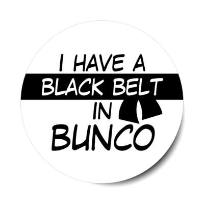 i have a black belt in bunco stickers, magnet