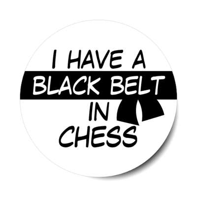 i have a black belt in chess stickers, magnet