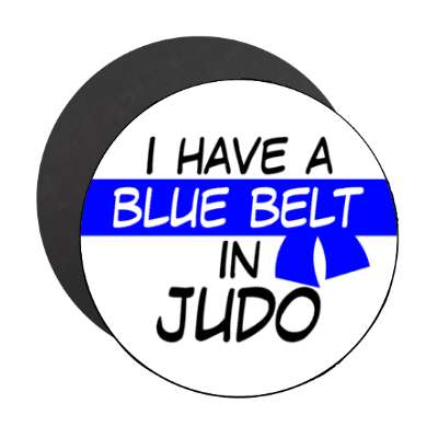 i have a blue belt in judo stickers, magnet