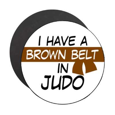 i have a brown belt in judo stickers, magnet
