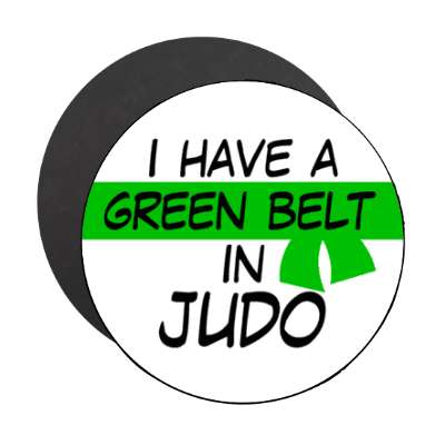 i have a green belt in judo stickers, magnet