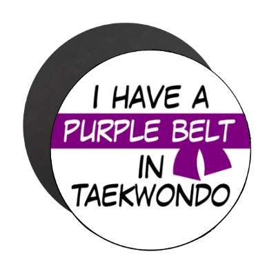 i have a purple belt in taekwondo stickers, magnet