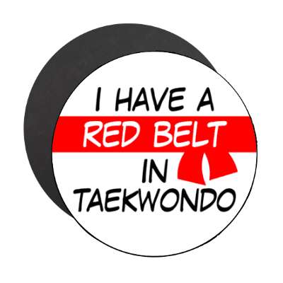 i have a red belt in taekwondo stickers, magnet