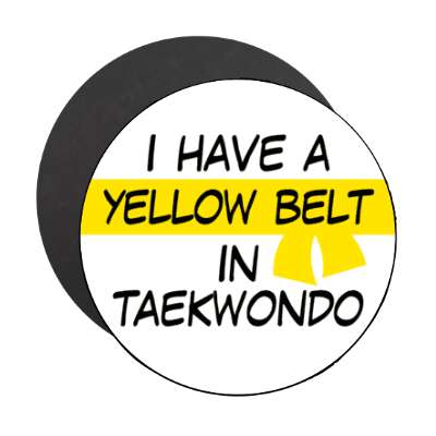 i have a yellow belt in taekwondo stickers, magnet