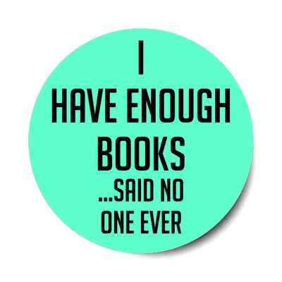 i have enough books said no one ever stickers, magnet