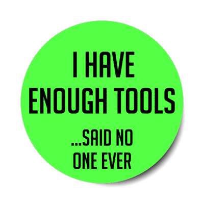 i have enough tools said no one ever stickers, magnet