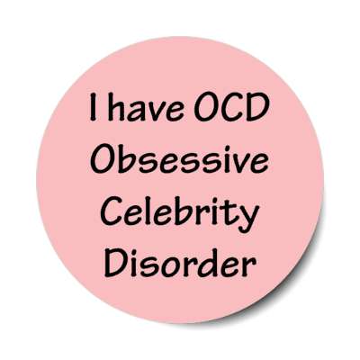 i have ocd obsessive celebrity disorder stickers, magnet