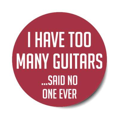 i have too many guitars said no one ever stickers, magnet