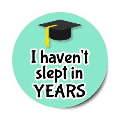 i havent slept in years grad cap graduation stickers, magnet