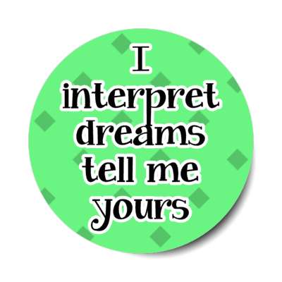 i interpret dreams tell me yours stickers, magnet