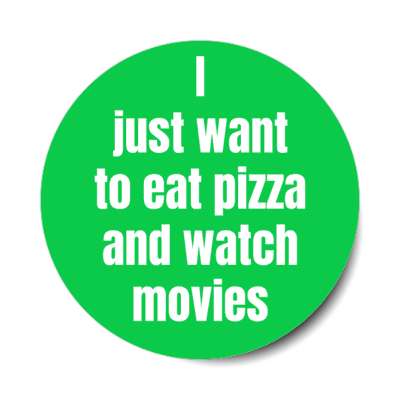 i just want to eat pizza and watch movies stickers, magnet