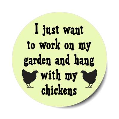 i just want to work on my garden and hang with my chickens stickers, magnet