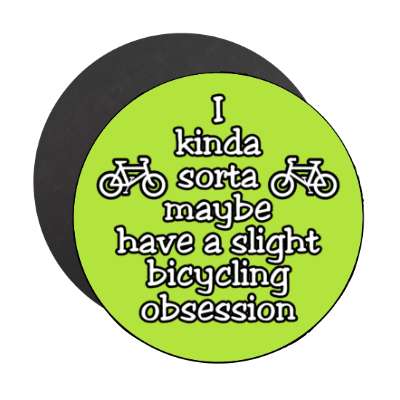i kinda sorta maybe have a slight bicycling obsession stickers, magnet