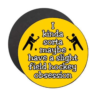 i kinda sorta maybe have a slight field hockey obsession stickers, magnet