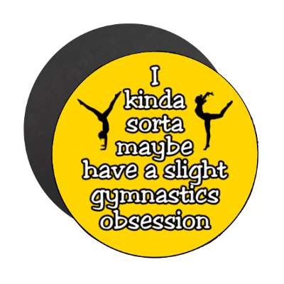 i kinda sorta maybe have a slight gymnastics obsession stickers, magnet