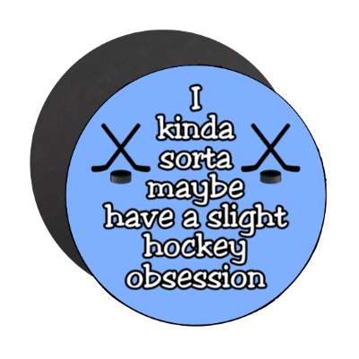 i kinda sorta maybe have a slight hockey obsession stickers, magnet