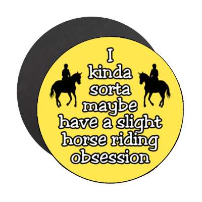 i kinda sorta maybe have a slight horse riding obsession stickers, magnet