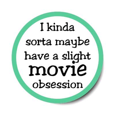 i kinda sorta maybe have a slight movie obsession film fanatic stickers, magnet