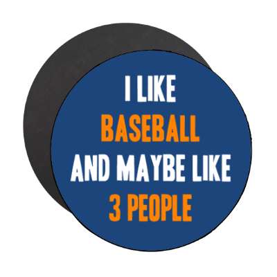 i like baseball and maybe like three people tall bold stickers, magnet