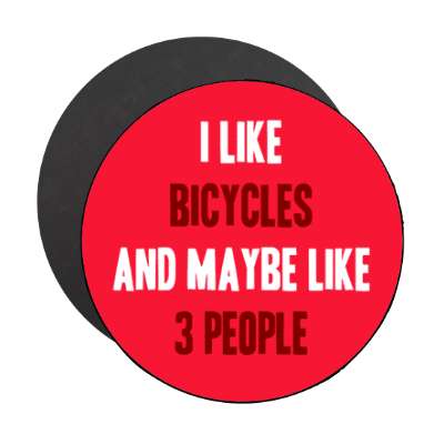 i like bicycles and maybe like three people tall stickers, magnet