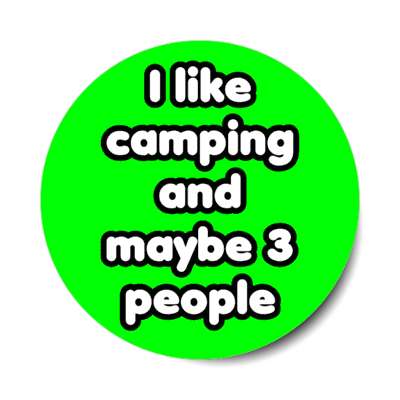 i like camping and maybe three people stickers, magnet