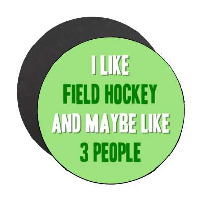 i like field hockey and maybe like three people stickers, magnet