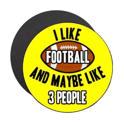 i like football and maybe like three people stickers, magnet