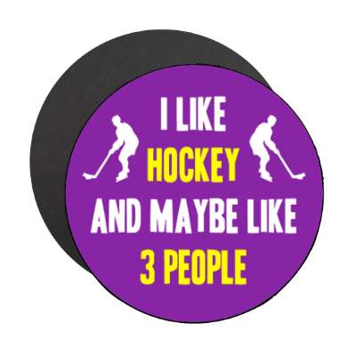 i like hockey and maybe like three people stickers, magnet