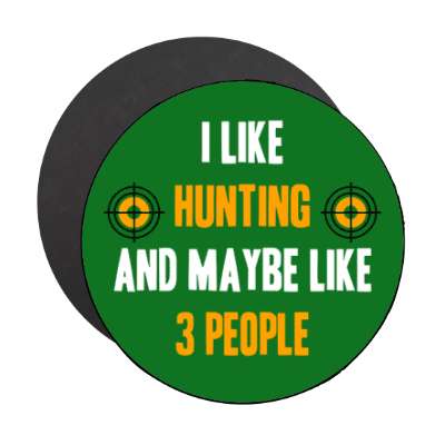 i like hunting and maybe like three people hunt targets stickers, magnet