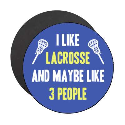 i like lacrosse and maybe like three people stickers, magnet
