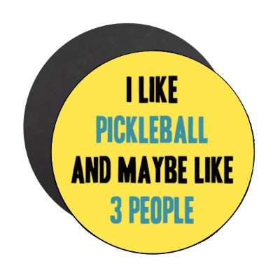 i like pickleball and maybe like three people tall bold stickers, magnet