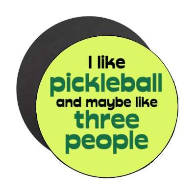 i like pickleball and maybe like three people stickers, magnet