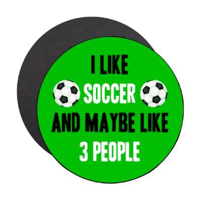 i like soccer and maybe like three people stickers, magnet