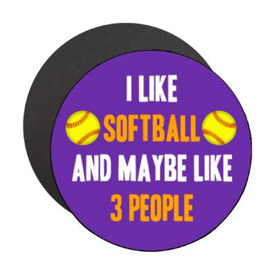 i like softball and maybe like three people stickers, magnet
