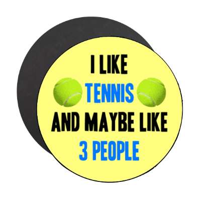 i like tennis and maybe like three people stickers, magnet