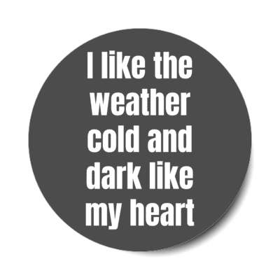 i like the weather cold and dark like my heart novelty stickers, magnet