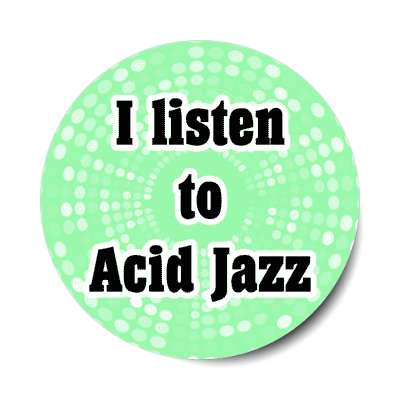 i listen to acid jazz stickers, magnet
