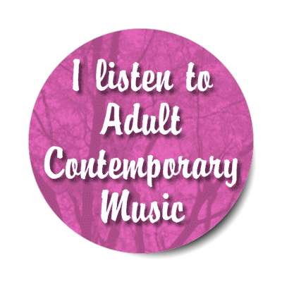 i listen to adult contemporary music stickers, magnet
