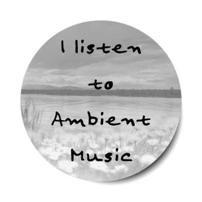 i listen to ambient music stickers, magnet