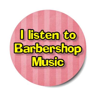 i listen to barbershop music stickers, magnet