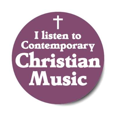 i listen to contemporary christian music ccm stickers, magnet
