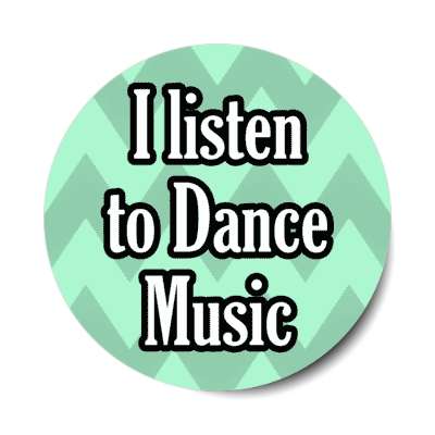 i listen to dance music stickers, magnet