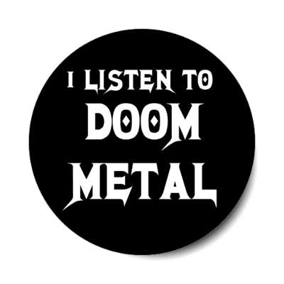 i listen to doom metal stickers, magnet