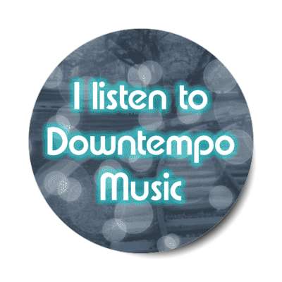 i listen to downtempo music stickers, magnet