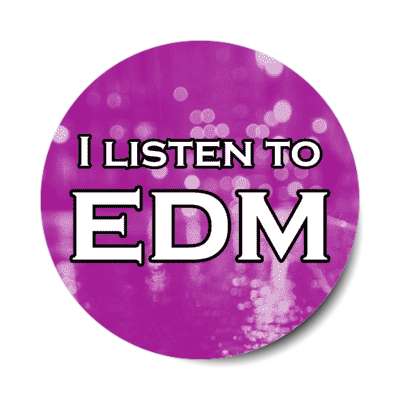 i listen to edm electronic dance music stickers, magnet
