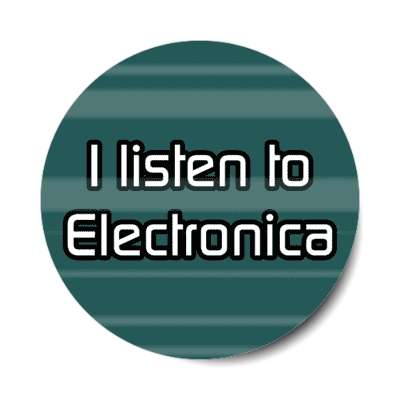 i listen to electronica stickers, magnet
