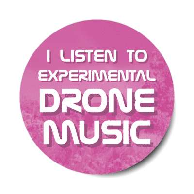 i listen to experimental drone music stickers, magnet